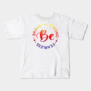 Be Brave Strong Fearless beautiful gift for Mother Sister strong female friend Kids T-Shirt